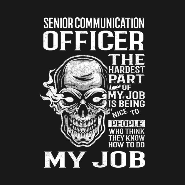 Senior Communication Officer T Shirt - The Hardest Part Gift Item Tee by candicekeely6155