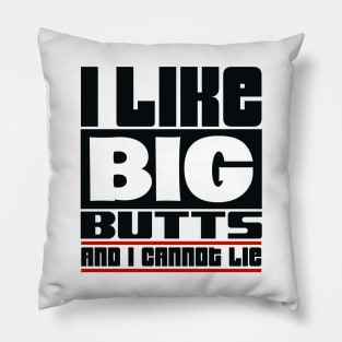 I like big butts and I cannot lie Pillow