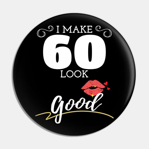 I Make 60 Look Good Womens 60th Birthday Pin by Tracy