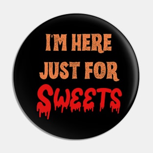 Funny gifts for halloween I'm here just for sweets Pin