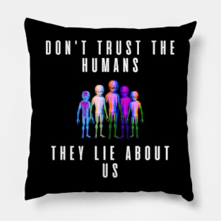 Don't thrust the humans They lie about us Pillow