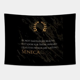 Seeking Lasting Qualities: 'Be not dazzled by beauty, but look for those inward qualities which are lasting.' -Seneca Design Tapestry