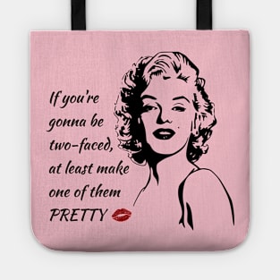 If you're gonna be two-faced at least make one of them pretty Tote