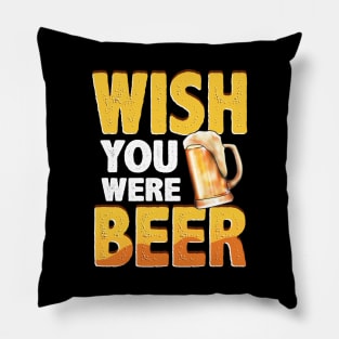 Funny Wish You Were Beer Drinking Pun & Joke Pillow