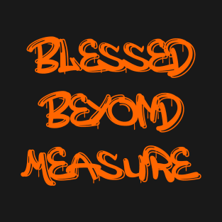 Blessed Beyond Measure | Feeling blessed T-Shirt