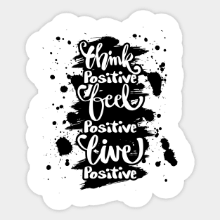 Think positive, feel positive, live positive. - Positive Quote