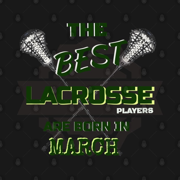 The Best Lacrosse are Born in March Design Gift Idea by werdanepo