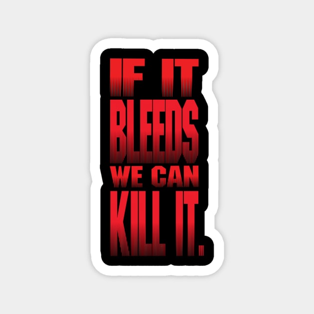 If It Bleeds, We Can Kill it. Magnet by tsengaus