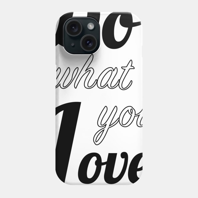 Do what you love Phone Case by Live_Life_Risn