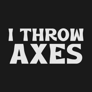 I Throw Axes T-Shirt