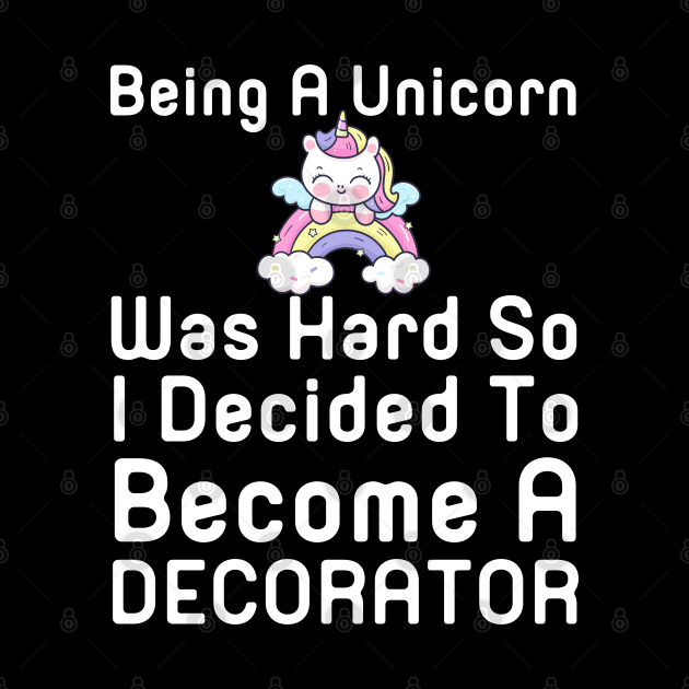 Being A Unicorn Was Hard So I Decided To Become A Decorator by HobbyAndArt