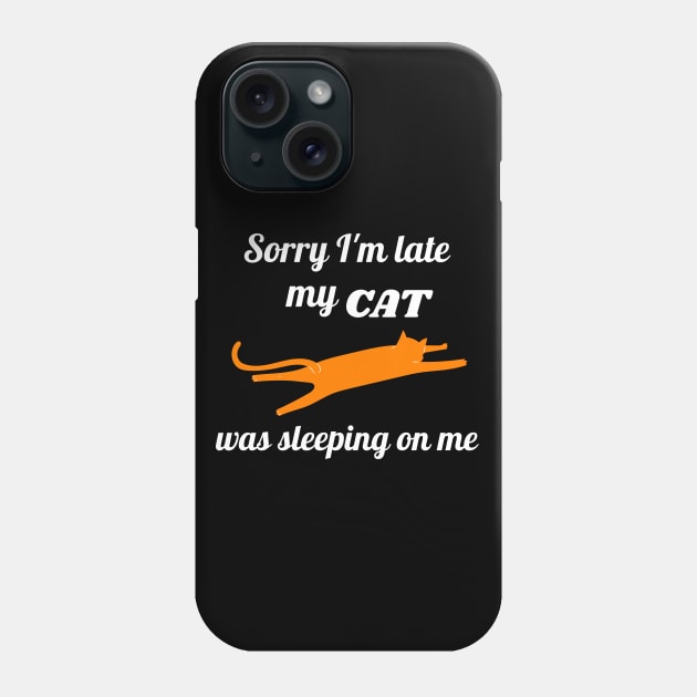 Sorry I'm late my cat was sleeping on me Phone Case by Dogefellas