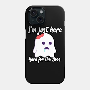 I'm just here for the boos Phone Case