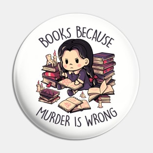 Books Because Murder is Wrong - Evil Darkness Geek Gift Pin