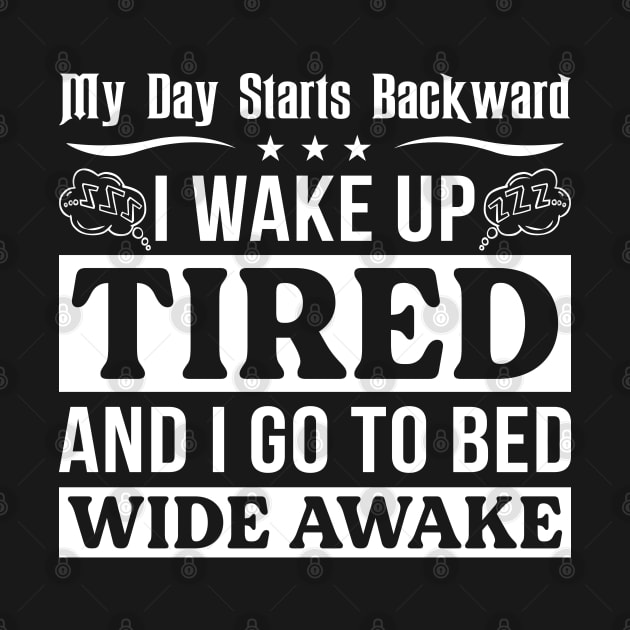 My Day Starts Backward I Wake Up Tired And I Go To Bed Wide Awake by Murder By Text