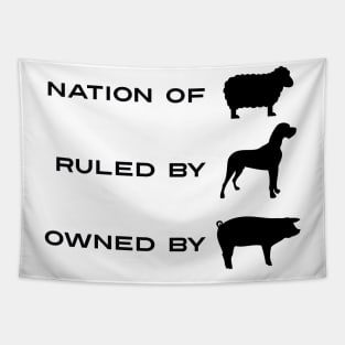 A Nation of Sheeple Ruled by Dogs Owned By Pigs Tapestry