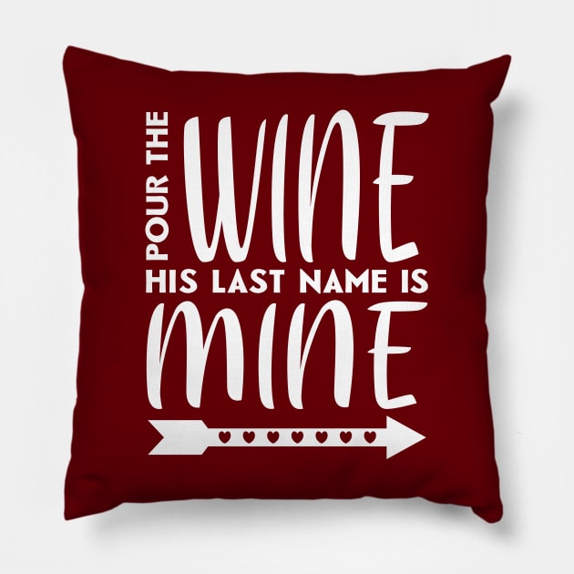 Pour the wine his last name is mine Pillow by colorsplash