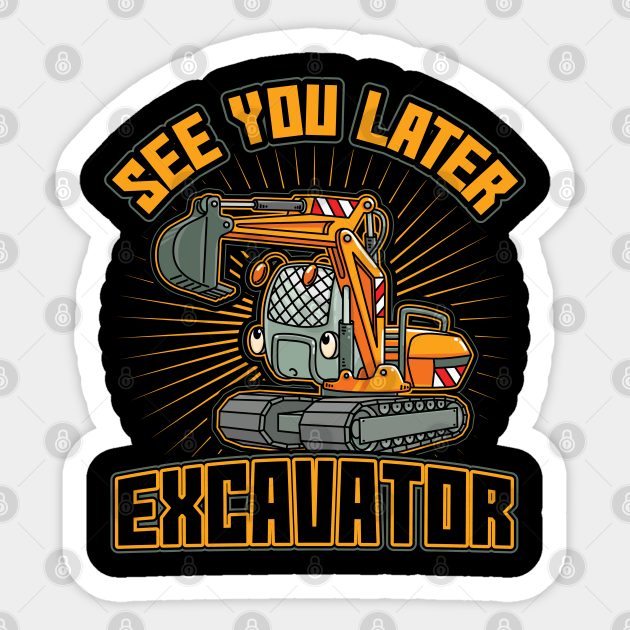 See You Later Excavator Toddler Boys Gift See You Later Excavator Autocollant Teepublic Fr See You Later Excavator Toddler Boys Gift See You Later Excavator Autocollant Teepublic Fr