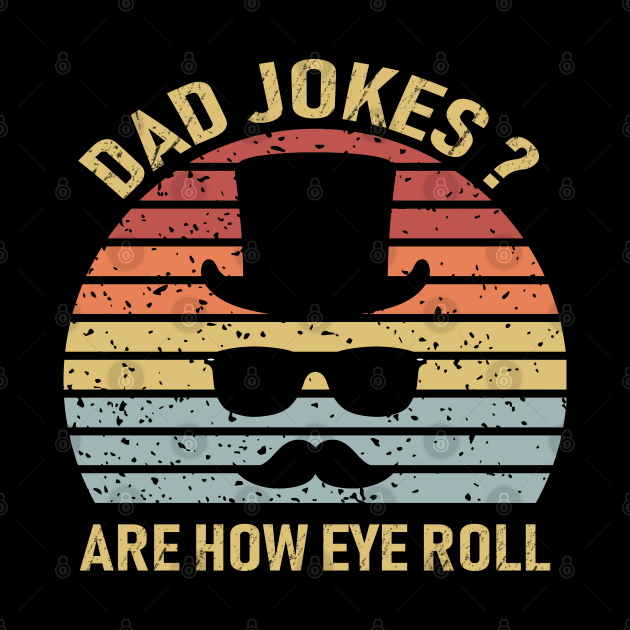 Dad Jokes Are How Eye Roll by DragonTees