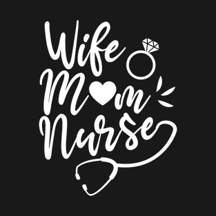 Nursing Wife And Mom Medical Worker Gift T-Shirt