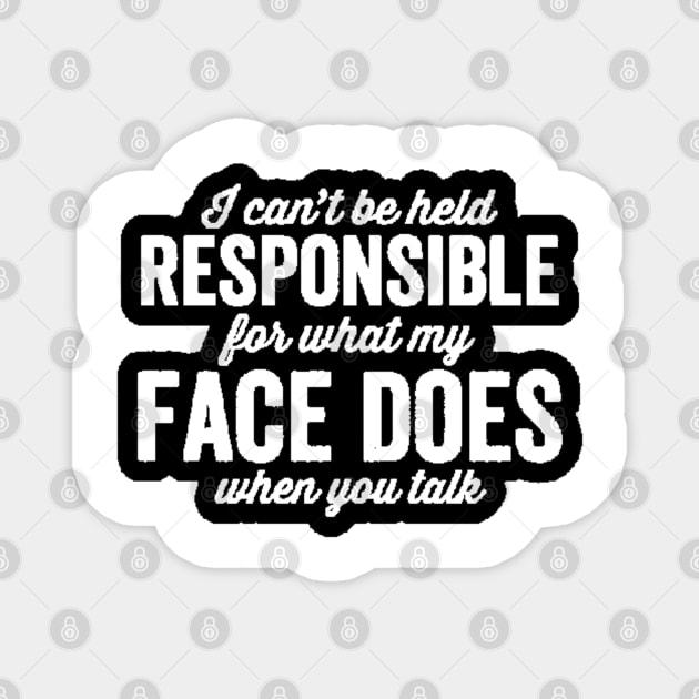 I'm Not Responsible For What My Face Does When You Talk Magnet by nour-trend