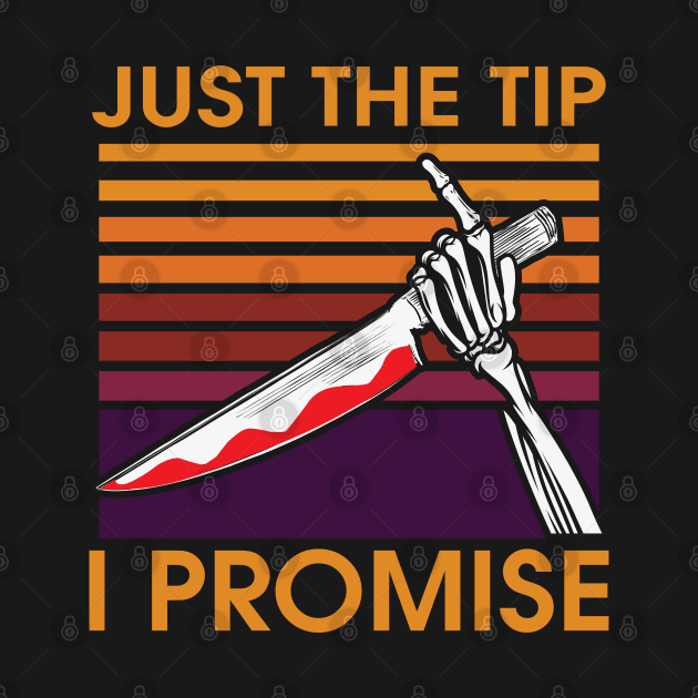 Just The Tip I Promise by MZeeDesigns