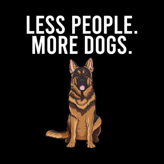 Less People More Dogs German Shepherd by EmilyCharlotty