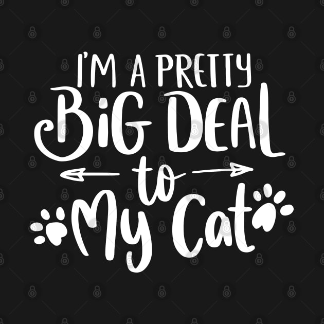 I'm a pretty big deal to my cat by P-ashion Tee