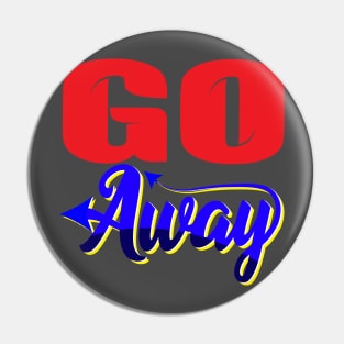 Go away. - 6 - Funny - Humor - Inspirational Pin