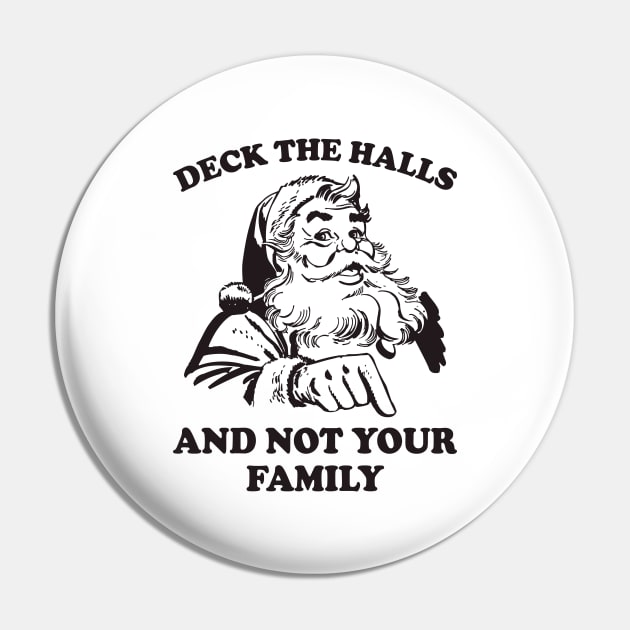 Deck The Halls And Not Your Family Funny Christmas Santa Pin by teevisionshop