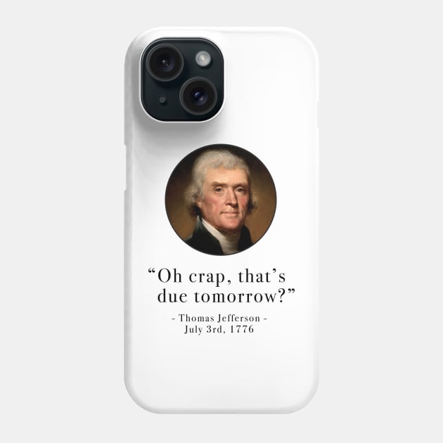 "Oh crap, that's due tomorrow?" - Thomas Jefferson Phone Case by BodinStreet