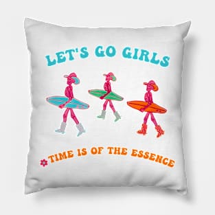 Let's Go Girls Time Is Of The Essence Pillow