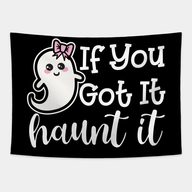 If You Got It Haunt It Ghost Halloween Cute Funny Tapestry by GlimmerDesigns