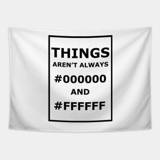 Things Aren't Always #000000 And #FFFFFF Tapestry