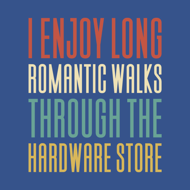 Disover I Enjoy Long Romantic Walks Through - Craftsmen - T-Shirt