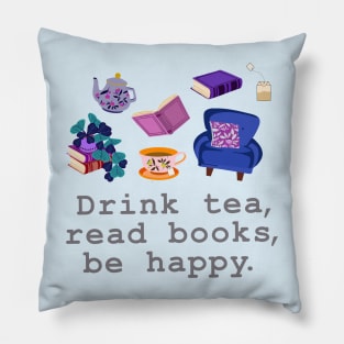 Drink tea, read books, be happy Pillow