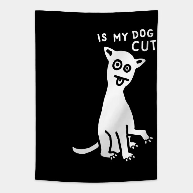 Is My Dog Cute? Tapestry by TroubleMuffin