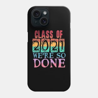 Class of 2021 So Done Phone Case