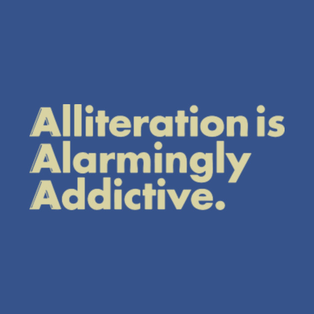 Disover Alliteration Is Alarmingly Addictive - Alliteration Is Alarmingly Addictive - T-Shirt