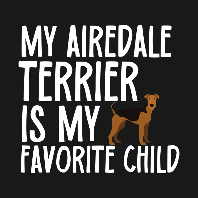 My Airedale Terrier Is My Favorite Child by The Jumping Cart