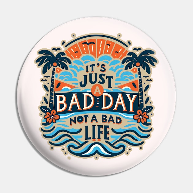 It's Just A Bad Day Not A Bad Life Pin by screamingfool