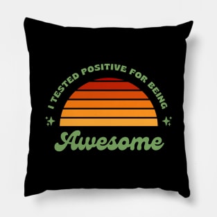 I Tested Positive For Being Awesome Funny Pillow