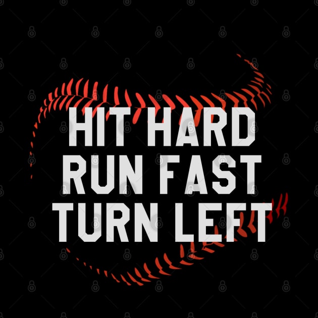 Hit Hard Run Fast Turn Left Funny Baseball Player and Fans by Daniel white