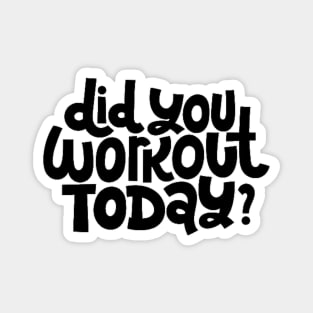 Did You Workout Today? - Fitness Motivation Quote Magnet