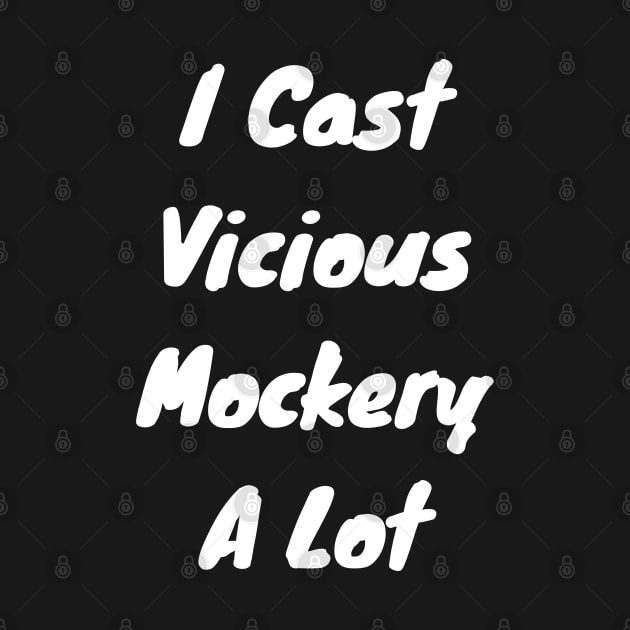 I cast Vicious mockery a lot by DennisMcCarson