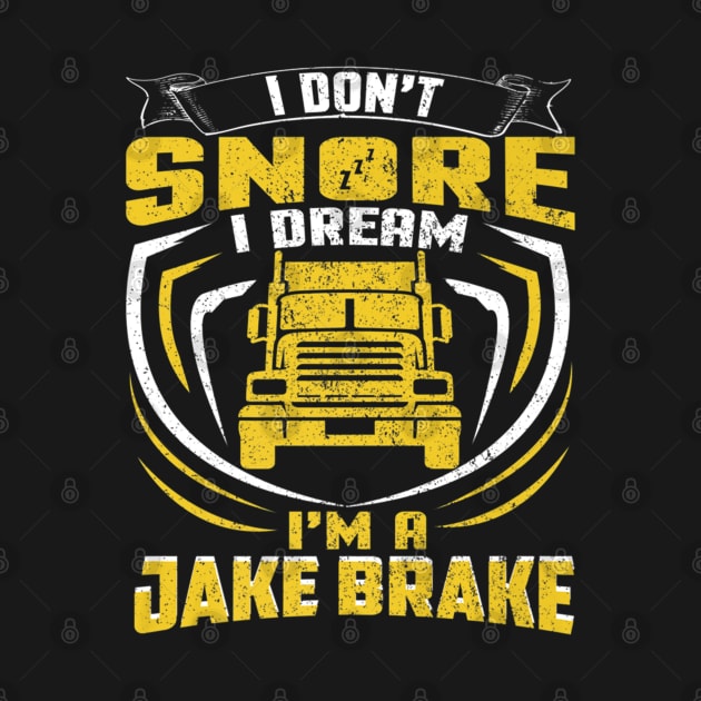 I don't snore I dream I'm a Jake Brake by kenjones