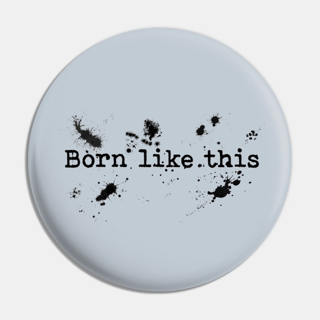 Born like this Pin by Blacklinesw9