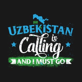 FUNNY UZBEKISTAN CALLING I MUST GO COUNTRY TRAVELLER T-Shirt