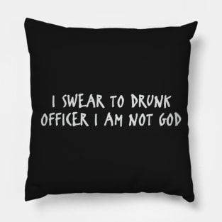I Swear To Drunk Officer I Am Not God Pillow
