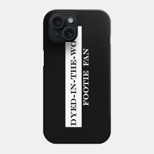 dyed in the wool footie fan Phone Case